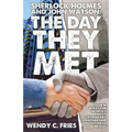 Sherlock Holmes and John Watson: The Day They Met: 50 New Ways the World's Most Legendary Partnership Might Have Begun