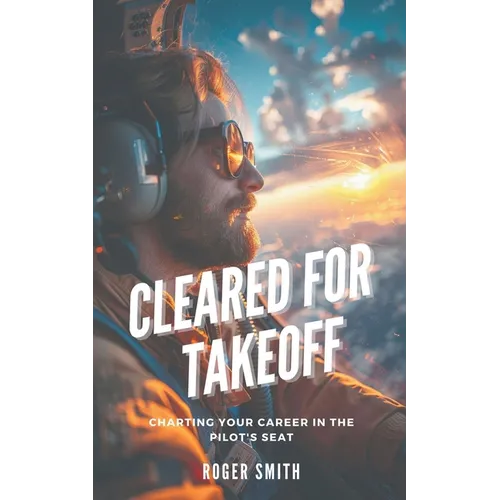 Cleared for Takeoff: Charting Your Path in the Pilot's Seat