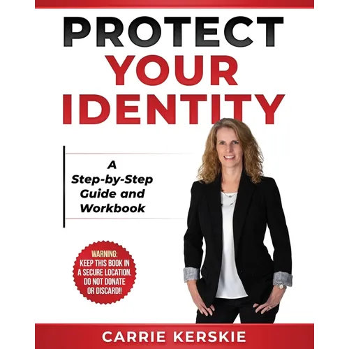 Protect Your Identity: Step-by-Step Guide and Workbook