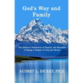 God's Way and Family: The Biblical Definition of Family, the Benefits of Being a Family of God, and More!