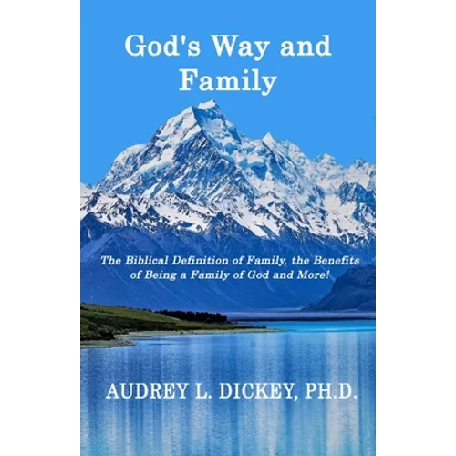 God's Way and Family: The Biblical Definition of Family, the Benefits of Being a Family of God, and More!