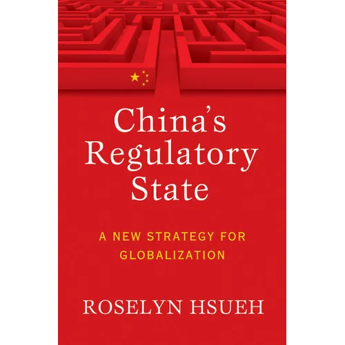 China's Regulatory State: A New Strategy for Globalization