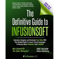 The Definitive Guide To Infusionsoft: How Mere Mortals Increase Traffic, Leads, Prospects, Sales, Testimonials, E-Commerce & Referrals With the World'