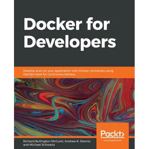 Docker for Developers: Develop and run your application with Docker containers using DevOps tools for continuous delivery