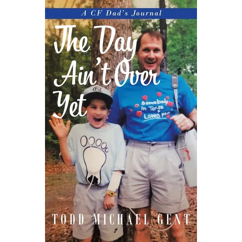 The Day Ain't Over Yet: A CF Dad's Journal