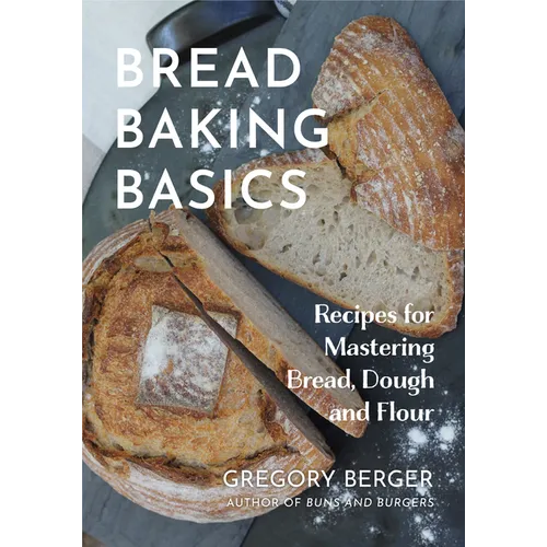 Bread Baking Basics: Recipes for Mastering Bread, Dough and Flour (Making Bread for Beginners, Homemade Bread)