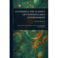 Euthenics, the Science of Controllable Environment