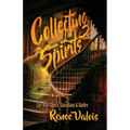 Collecting Spirits: Life with Ghosts, Guardians & Guides