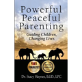 Powerful Peaceful Parenting: Guiding Children, Changing Lives