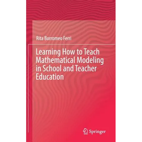 Learning How to Teach Mathematical Modeling in School and Teacher Education