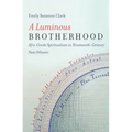 A Luminous Brotherhood: Afro-Creole Spiritualism in Nineteenth-Century New Orleans