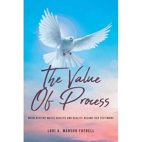 The Value of Process: When Destiny Meets Reality and Reality Became Her Testimony