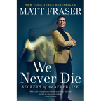 We Never Die: Secrets of the Afterlife - Paperback