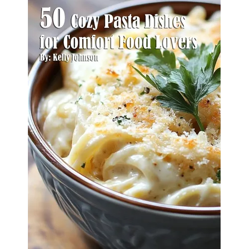 50 Cozy Pasta Dishes for Comfort Food Lovers