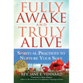 Fully Awake and Truly Alive: Spiritual Practices to Nurture Your Soul