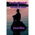 As a Man Thinketh & the Way of Peace: Two Classic Works on Thought, Character, Self-Mastery, and Inner Peace