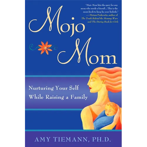 Mojo Mom: Nurturing Your Self While Raising a Family
