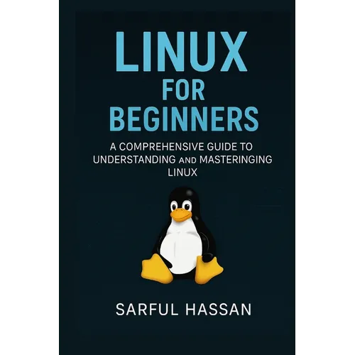 Linux For Beginners: A Comprehensive Guide to Understanding and Mastering Linux