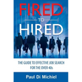 Fired to Hired: The Guide to Effective Job Search for the Over 40s