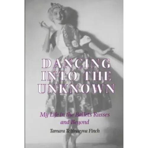 Dancing into the Unknown: My Life in the Ballets Russes and Beyond