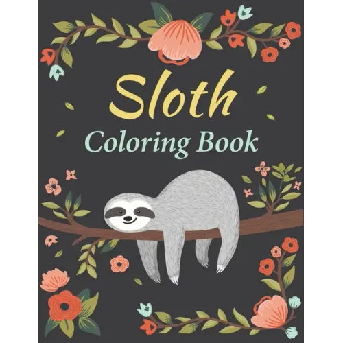 Sloth Coloring Book: Amazing 35 Beautiful Coloring Pages for Sloth Lovers & Adults Relaxation with Stress Relieving Sloth Designs - Paperback