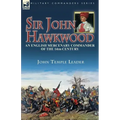 Sir John Hawkwood: an English Mercenary Commander of the 14th Century