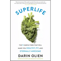 Superlife: The 5 Simple Fixes That Will Make You Healthy, Fit, and Eternally Awesome