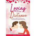 Loving from a Distance: How to Make Your Romantic Long Distance Relationship Work