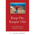 Keep On, Keepin' On!: It's Not Where We Start, It's Where We Finish!