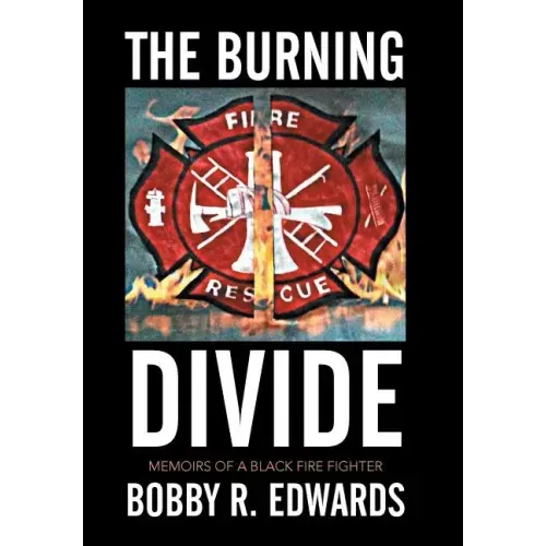 The Burning Divide: Memoirs of a Black Fire Fighter