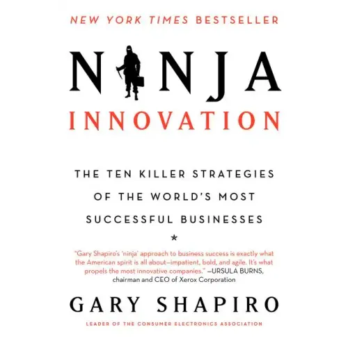 Ninja Innovation: The Ten Killer Strategies of the World's Most Successful Businesses
