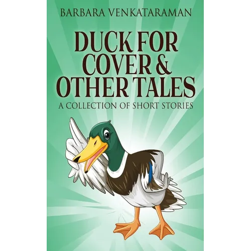 Duck For Cover & Other Tales: A Collection Of Short Stories