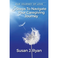 Our Journey of Love: 5 Steps to Navigate Your Care Giving Journey
