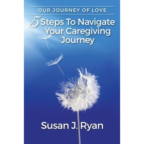 Our Journey of Love: 5 Steps to Navigate Your Care Giving Journey