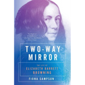 Two-Way Mirror: The Life of Elizabeth Barrett Browning