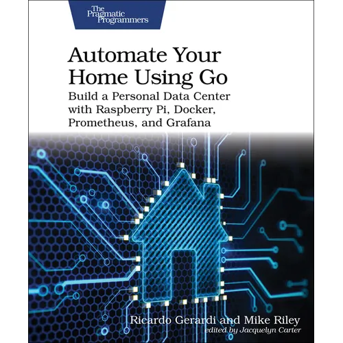 Automate Your Home Using Go: Build a Personal Data Center with Raspberry Pi, Docker, Prometheus, and Grafana