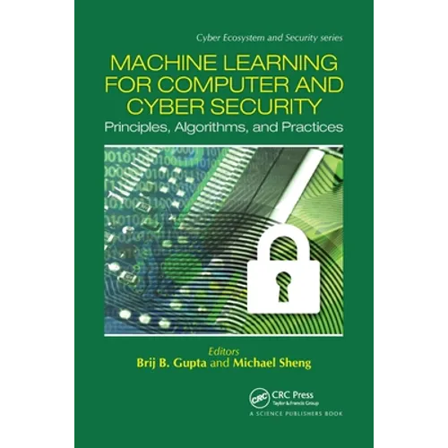 Machine Learning for Computer and Cyber Security: Principle, Algorithms, and Practices