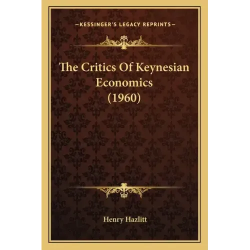 The Critics Of Keynesian Economics (1960)