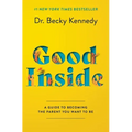 Good Inside: A Guide to Becoming the Parent You Want to Be