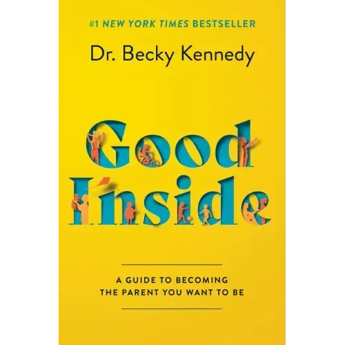 Good Inside: A Guide to Becoming the Parent You Want to Be