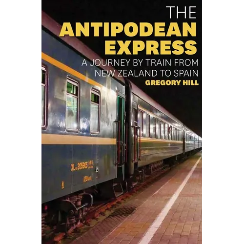 The Antipodean Express: A Journey by Train from New Zealand to Spain