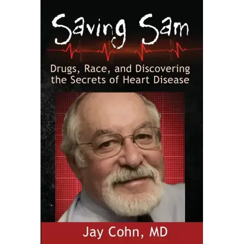 Saving Sam: Drugs, Race, and Discovering the Secrets of Heart Disease