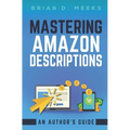 Mastering Amazon Descriptions: An Author's Guide: Copywriting for Authors