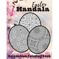 Easter Mandala Relaxation Coloring Book: Unique Spring & Easter Gifts Idea For Adults And Teens with Plenty of Easter Eggs Mandalas for Stress Relievi