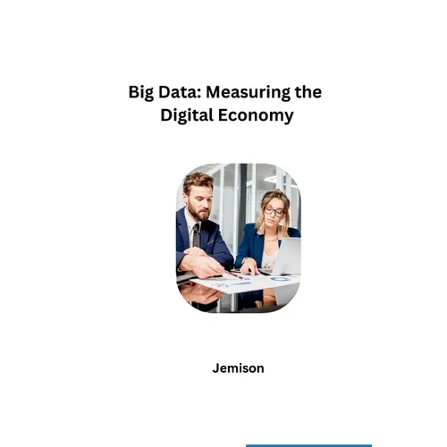 Big Data: Measuring the Digital Economy