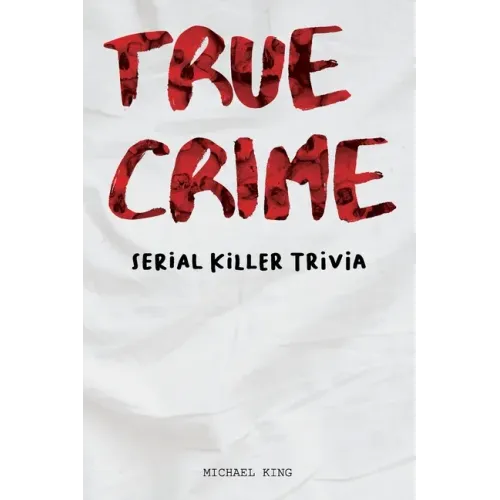 True Crime Serial Killer Trivia: Gifts for True Crime Fans; Disturbing Facts for the Morbidly Curious