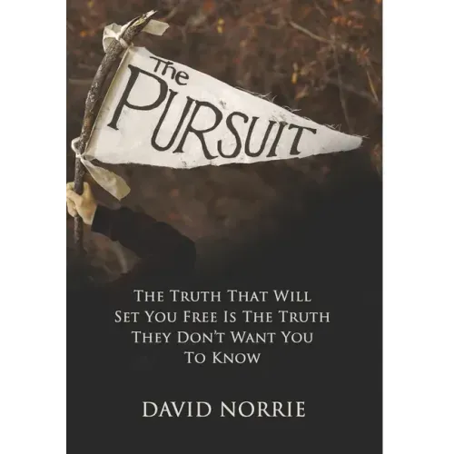 The Pursuit: The Truth That Will Set You Free Is The Truth They Don't Want You To Know