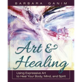 Art and Healing: Using Expressive Art to Heal Your Body, Mind, and Spirit