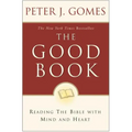 The Good Book: Reading the Bible with Mind and Heart