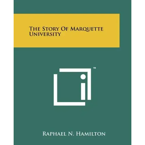 The Story of Marquette University